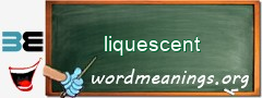 WordMeaning blackboard for liquescent